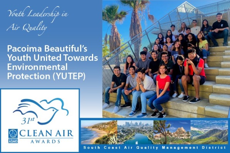 Pacoima Beautiful’s Youth United Towards Environmental Protection (YUTEP) group: 2019 South Coast Air Quality Management District’s Youth Leadership in Air Quality Awardee
