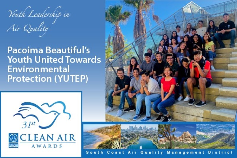 Pacoima Beautiful’s Youth United Towards Environmental Protection (YUTEP) group: 2019 South Coast Air Quality Management District’s Youth Leadership in Air Quality Awardee